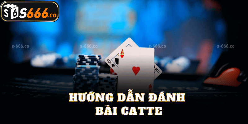 Hướng Dẫn Đánh Bài Catte