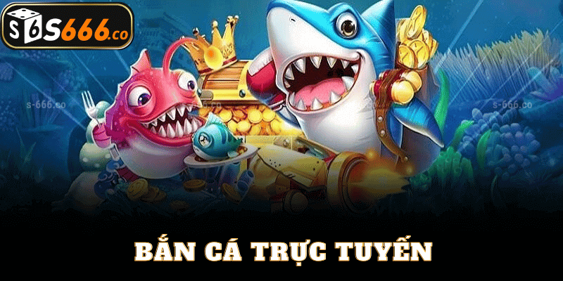 Chơi Bắn Cá Trực Tuyến