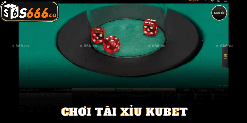 Hướng Dẫn Chơi Tài Xỉu Kubet