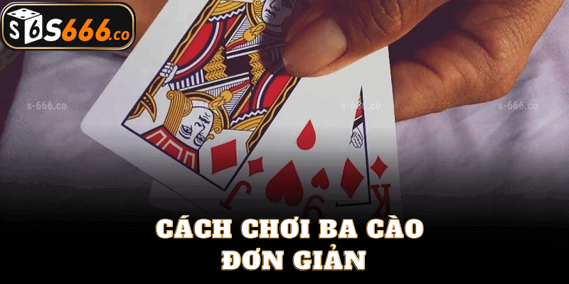 Cách Chơi Ba Cào Đơn Giản