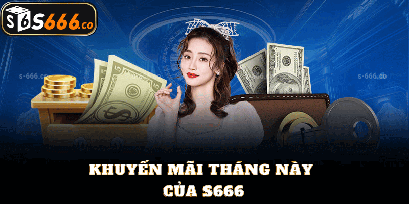 Khuyến Mãi Tháng Này Của S666