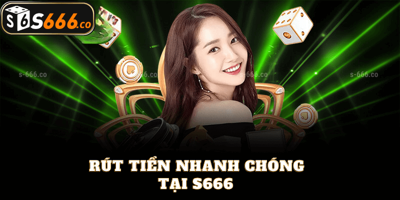 Rút Tiền Nhanh Chóng Tại S666