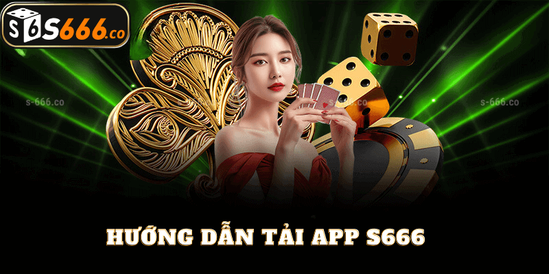 Hướng Dẫn Tải App S666